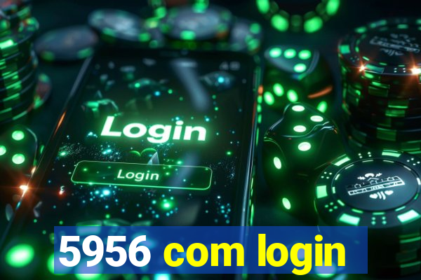 5956 com login